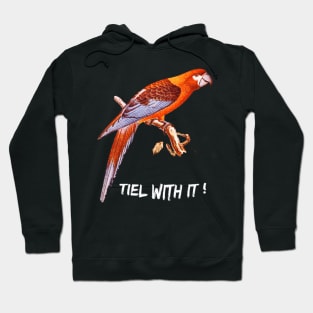 Tiel with it ! Hoodie